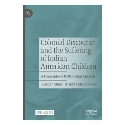 "Colonial Discourse and the Suffering of Indian American Children: A Francophone Postcolonial An