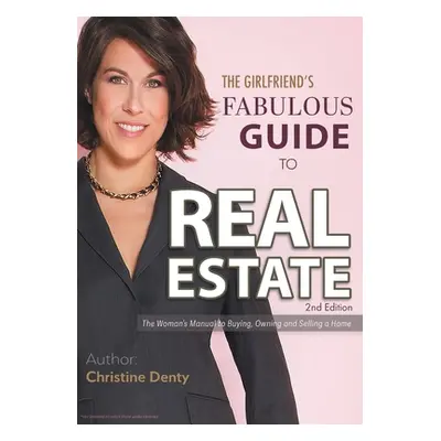 "The Girlfriend's Fabulous Guide to Real Estate: The Woman's Manual to Buying, Owning and Sellin