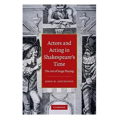 "Actors and Acting in Shakespeare's Time" - "" ("Astington John H.")