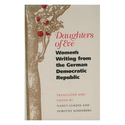 "Daughters of Eve: Women's Writing from the German Democratic Republic" - "" ("Rosenberg Dorothy