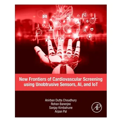 "New Frontiers of Cardiovascular Screening Using Unobtrusive Sensors, Ai, and Iot" - "" ("Dutta 