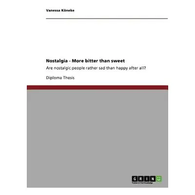 "Nostalgia - More bitter than sweet: Are nostalgic people rather sad than happy after all?" - ""