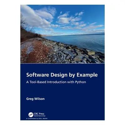 "Software Design by Example: A Tool-Based Introduction with Python" - "" ("Wilson Greg")