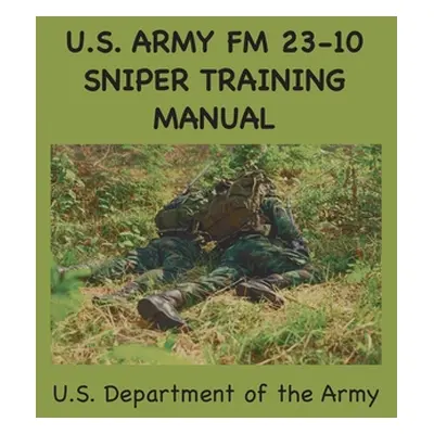 "U.S. Army FM 23-10 Sniper Training Manual" - "" ("Army U. S.")