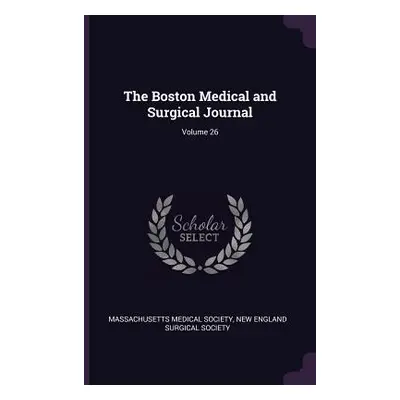 "The Boston Medical and Surgical Journal; Volume 26" - "" ("Massachusetts Medical Society")