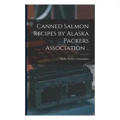 "Canned Salmon Recipes by Alaska Packers Association .." - "" ("Alaska Packers Association")