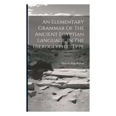 "An Elementary Grammar Of The Ancient Egyptian Language, In The Hieroglyphic Type" - "" ("Peter 