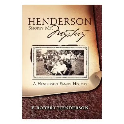 "Henderson Smokey Mt. Mystery: A Henderson Family History" - "" ("Henderson F. Robert")