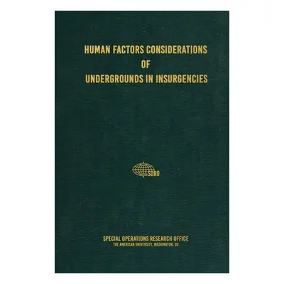 "Human Factors Considerations of Undergrounds in Insurgencies" - "" ("Research Office Special Op