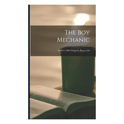 "The boy Mechanic: Book 2: 1000 Things for Boys to Do" - "" ("Anonymous")