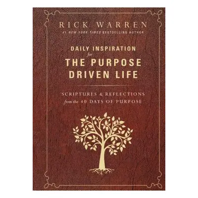 "Daily Inspiration for the Purpose Driven Life: Scriptures and Reflections from the 40 Days of P