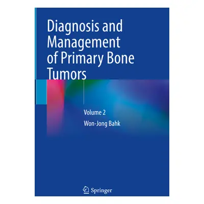 "Diagnosis and Management of Primary Bone Tumors: Volume 2" - "" ("Bahk Won-Jong")