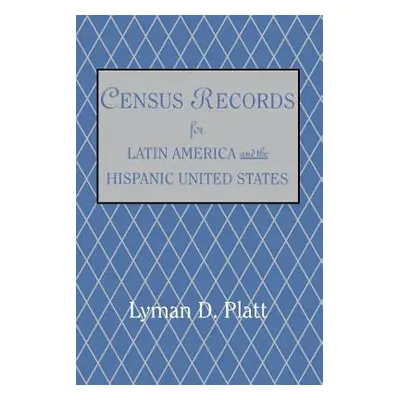 "Census Records for Latin America and the Hispanic United States" - "" ("Platt Lyman De")