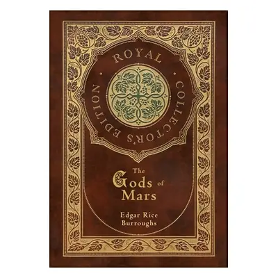 "The Gods of Mars (Royal Collector's Edition) (Case Laminate Hardcover with Jacket)" - "" ("Burr