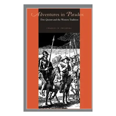 "Adventures in Paradox: Don Quixote and the Western Tradition" - "" ("Presberg Charles D.")