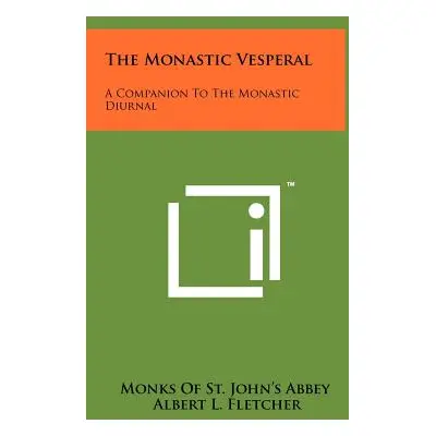 "The Monastic Vesperal: A Companion To The Monastic Diurnal" - "" ("Monks of St John's Abbey")