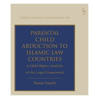 "Parental Child Abduction to Islamic Law Countries: A Child Rights Analysis of the Legal Framewo