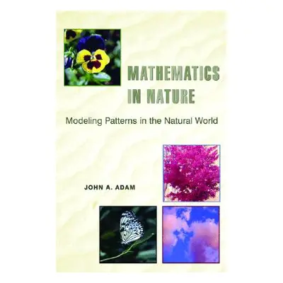 "Mathematics in Nature: Modeling Patterns in the Natural World" - "" ("Adam John")