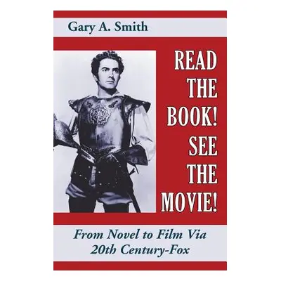 "Read the Book! See the Movie! From Novel to Film Via 20th Century-Fox" - "" ("Smith Gary a.")