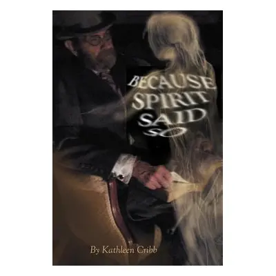 "Because Spirit Said So" - "" ("Cribb Kathleen")