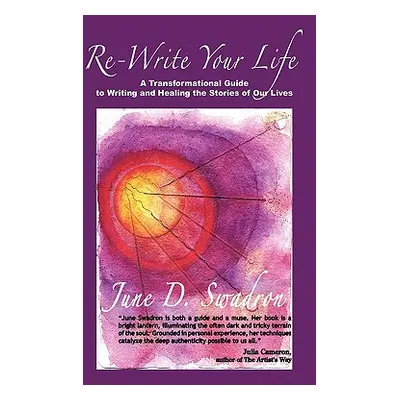 "Re-Write Your Life: A Transformational Guide to Writing and Healing the Stories of Our Lives" -