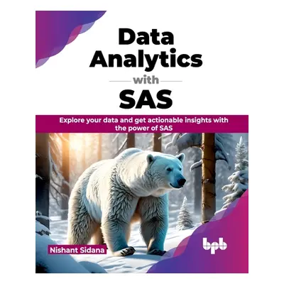 "Data Analytics with SAS: Explore Your Data and Get Actionable Insights with the Power of SAS" -