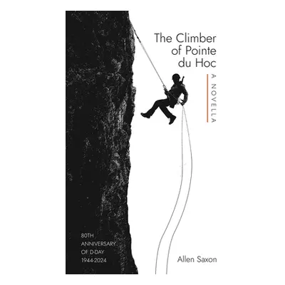 "The Climber of Pointe du Hoc" - "" ("Saxon Allen")