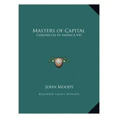 "Masters of Capital: Chronicles of America V41" - "" ("Moody John")