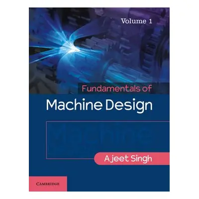 "Fundamentals of Machine Design: Volume 1" - "" ("Singh Ajeet")