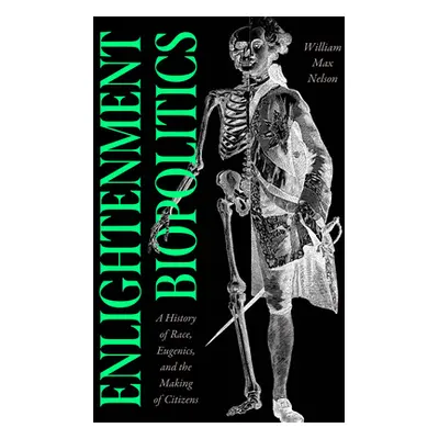 "Enlightenment Biopolitics: A History of Race, Eugenics, and the Making of Citizens" - "" ("Nels