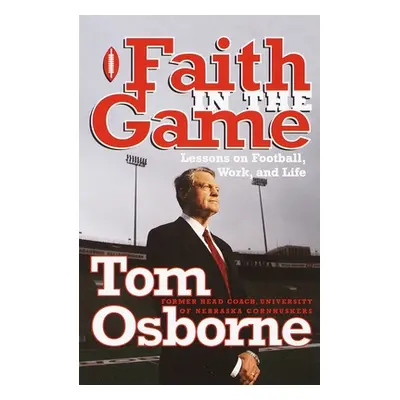 "Faith in the Game: Lessons on Football, Work, and Life" - "" ("Osborne Tom")