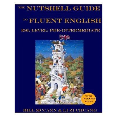 "The Nutshell Guide to Fluent English: Volume 1: ESL Pre-Intermediate" - "" ("Zi Chuang Li")