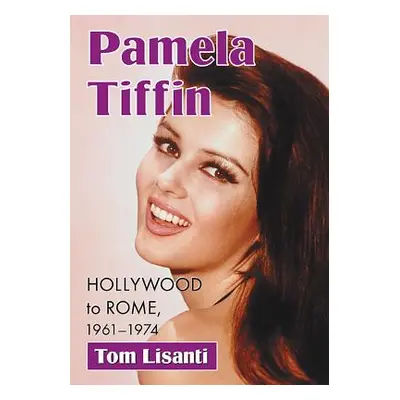 "Pamela Tiffin: Hollywood to Rome, 1961-1974" - "" ("Lisanti Tom")