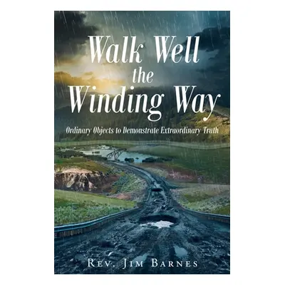 "Walk Well the Winding Way: Ordinary Objects to Demonstrate Extraordinary Truth" - "" ("Barnes J