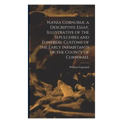 "Nnia Cornubi, a Descriptive Essay, Illustrative of the Sepulchres and Funereal Customs of the E