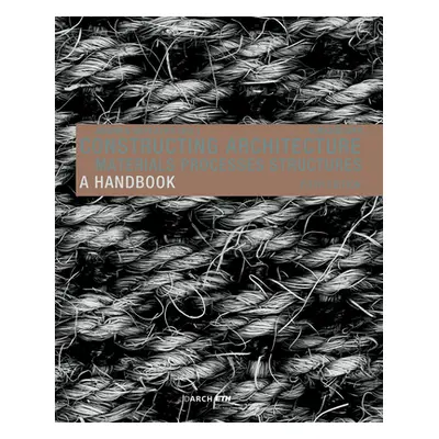 "Constructing Architecture: Materials, Processes, Structures. a Handbook" - "" ("Deplazes Andrea