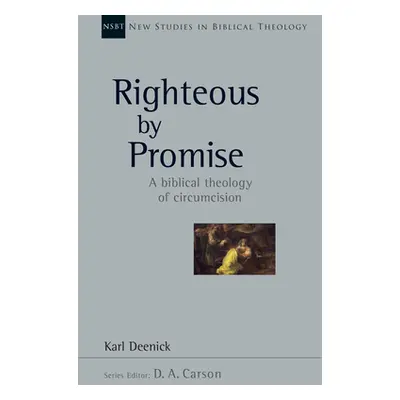 "Righteous by Promise: A Biblical Theology of Circumcision" - "" ("Deenick Karl")