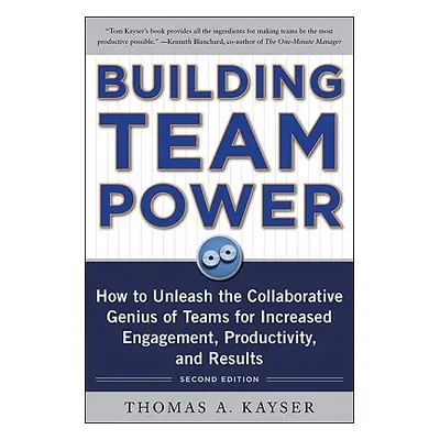 "Building Team Power: How to Unleash the Collaborative Genius of Teams for Increased Engagement,