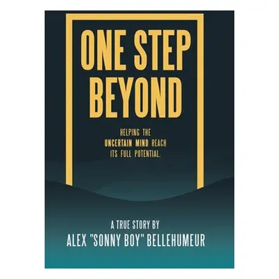 "One Step Beyond: Helping the Uncertain Mind Reach Its Full Potential." - "" ("Bellehumeur Alex 