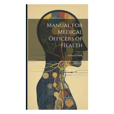 "Manual for Medical Officers of Health" - "" ("Smith Edward")