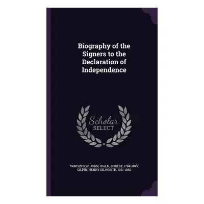 "Biography of the Signers to the Declaration of Independence" - "" ("Sanderson John")