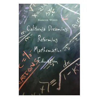 "California Dreaming: Reforming Mathematics Education" - "" ("Wilson Suzanne M.")