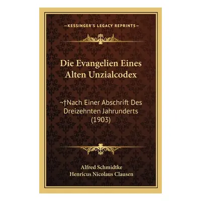 "Die Evangelien Eines Alten Unzialcodex: Nach Einer Abschrift Des Dreizehnten Jahrunderts (1903)