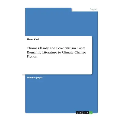 "Thomas Hardy and Eco-criticism. From Romantic Literature to Climate Change Fiction" - "" ("Karl