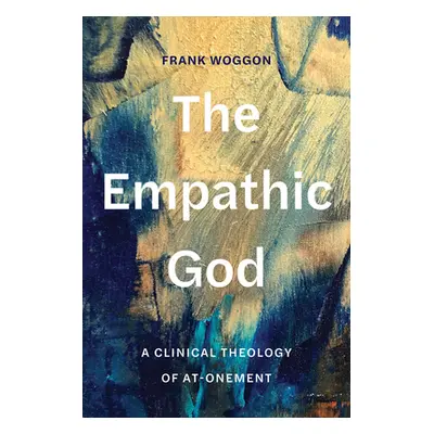 "The Empathic God: A Clinical Theology of At-Onement" - "" ("Woggon Frank")