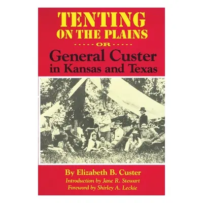 "Tenting on the Plains, Volume 46: Or, General Custer in Kansas and Texas" - "" ("Custer Elizabe