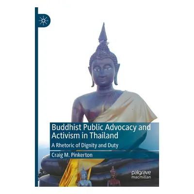 "Buddhist Public Advocacy and Activism in Thailand: A Rhetoric of Dignity and Duty" - "" ("Pinke