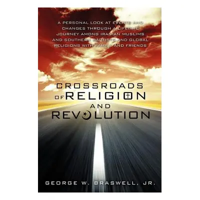 "Crossroads of Religion and Revolution" - "" ("Braswell George W. Jr.")