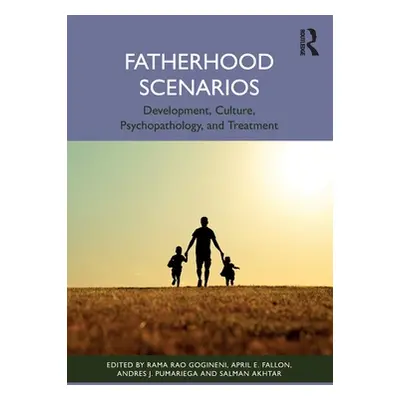 "Fatherhood Scenarios: Development, Culture, Psychopathology, and Treatment" - "" ("Gogineni Ram