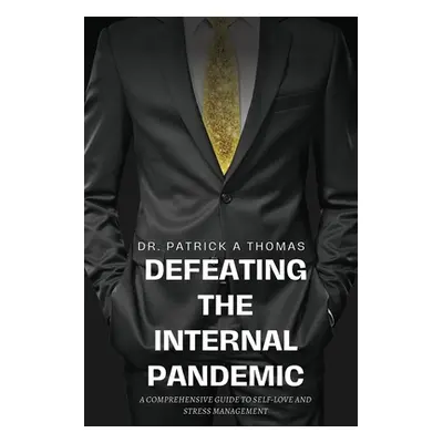 "Defeating the Internal Pandemic, A comprehensive guide to self-love and stress management" - ""